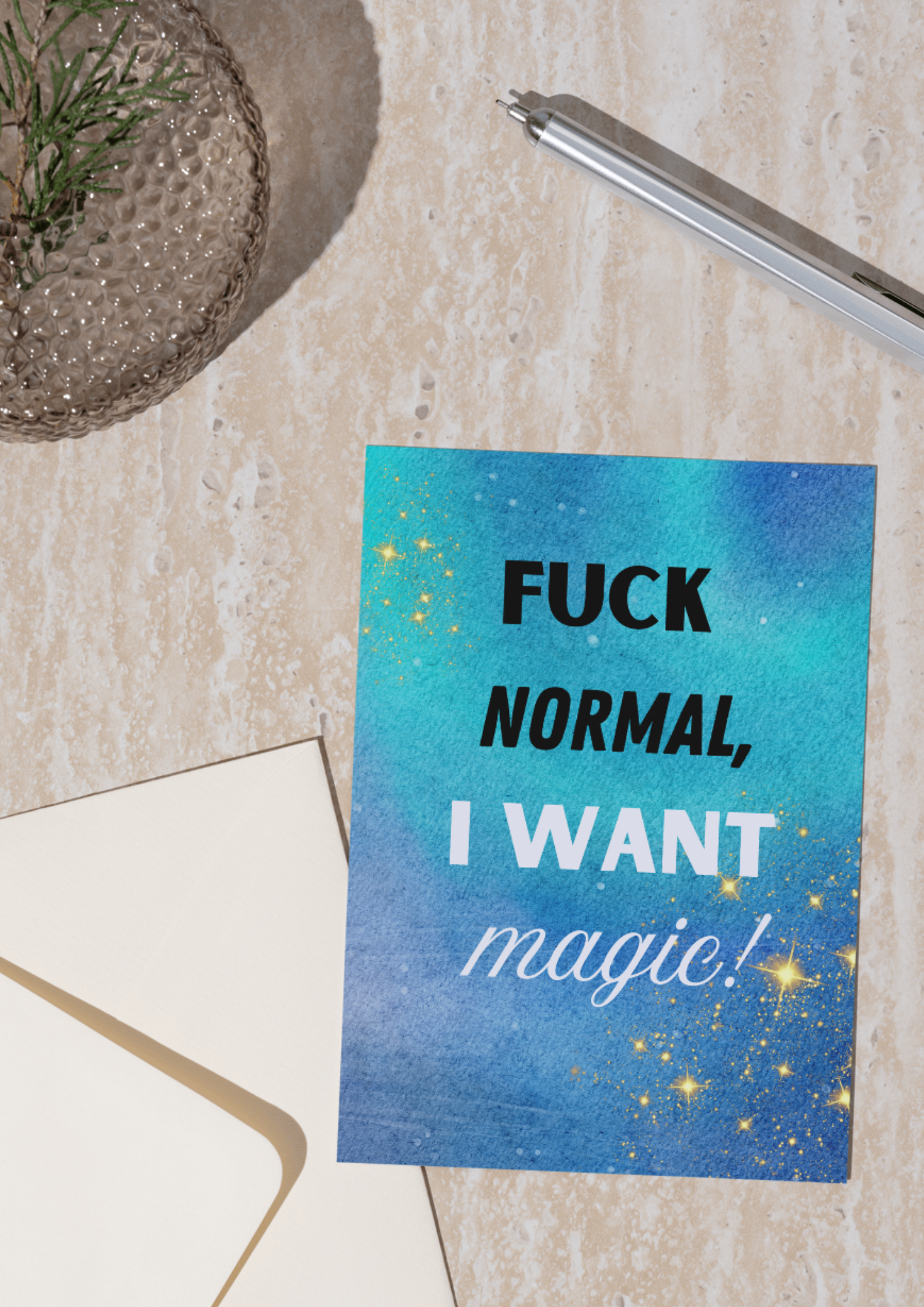 F*ck Normal, I Want Magic Картичка