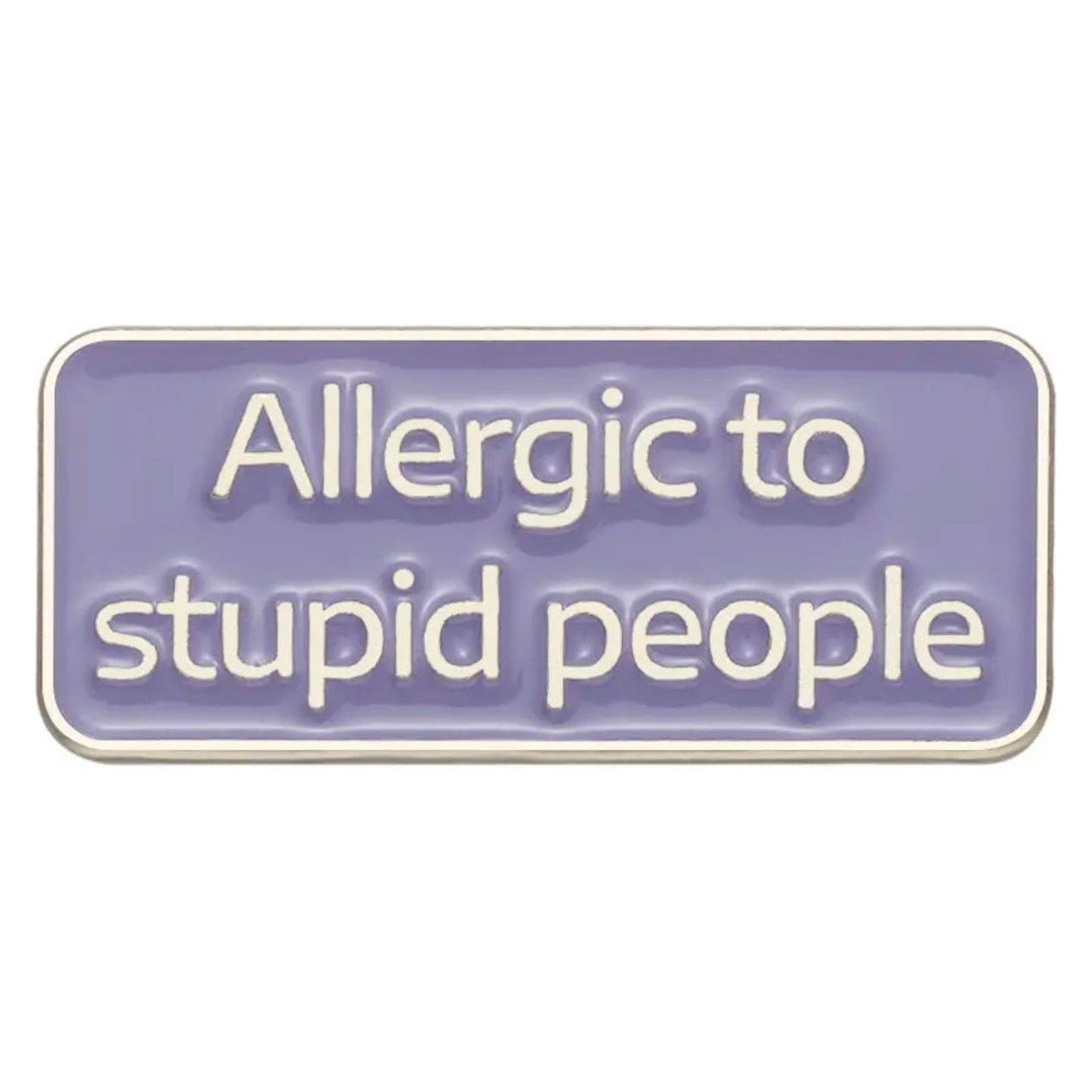 Allergic to Stupid Ppl Пин