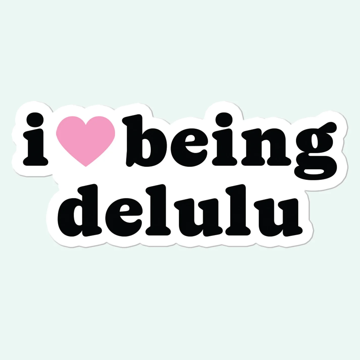 I Love Being Delulu Стикер