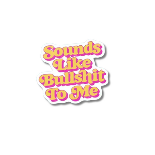 Sounds Like Bullsh*t to me Стикер